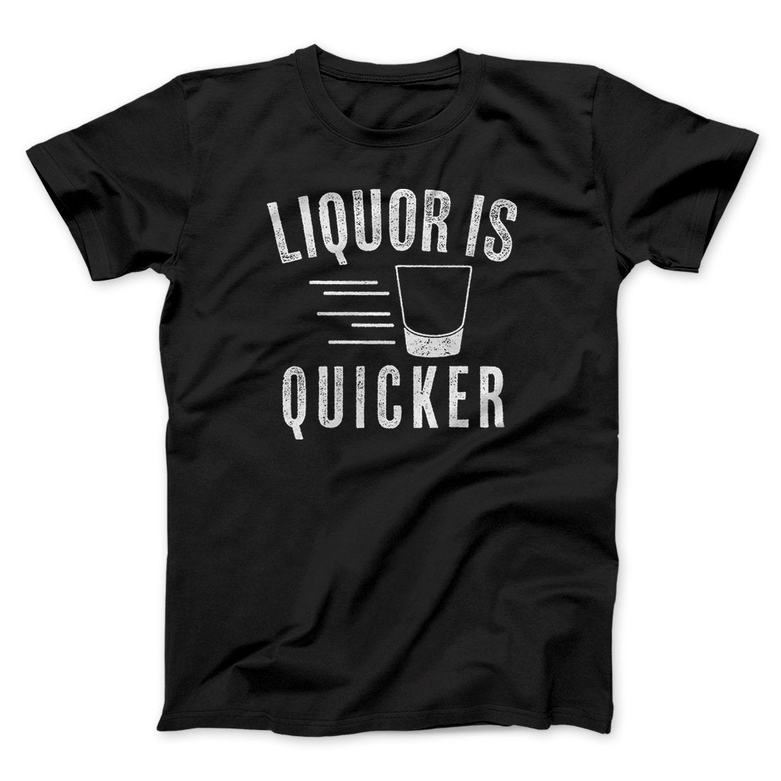 Liquor Is Quicker Men/Unisex T-Shirt