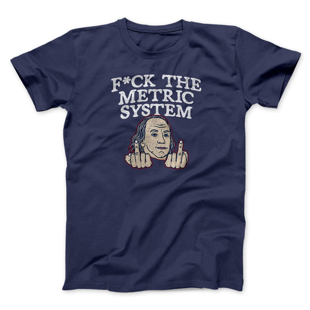 F*Ck The Metric System Men/Unisex T-Shirt