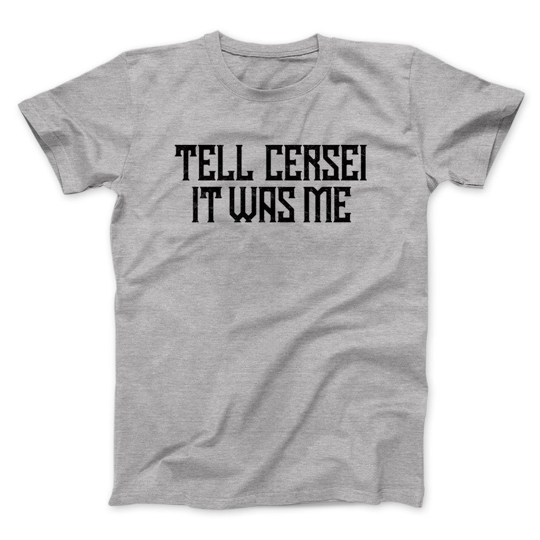 Tell Cersei It Was Me Men/Unisex T-Shirt