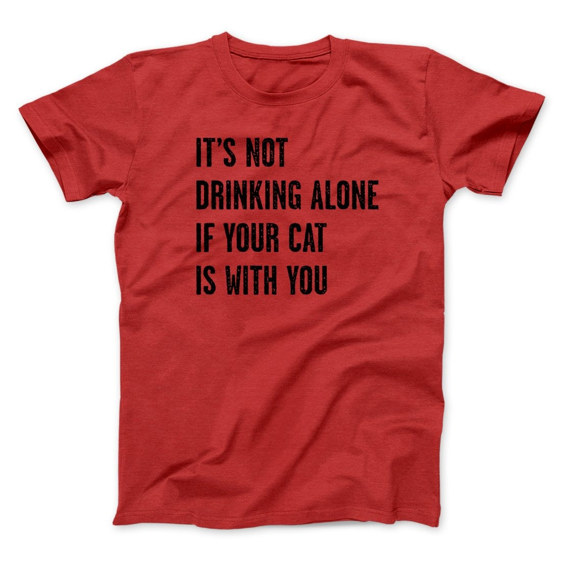 It's Not Drinking Alone If Your Cat Is With You Men/Unisex T-Shirt
