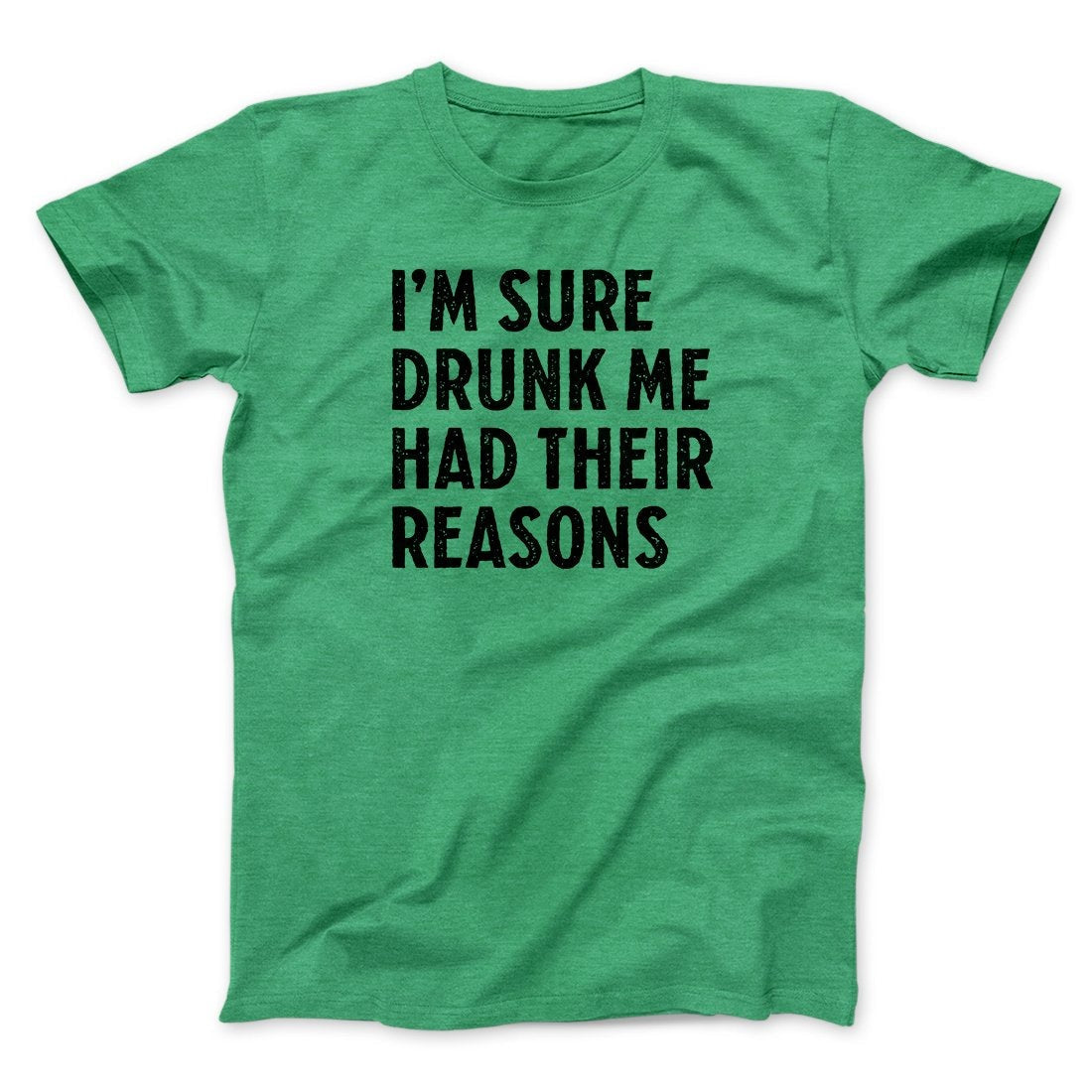 I'm Sure Drunk Me Had Their Reasons Men/Unisex T-Shirt