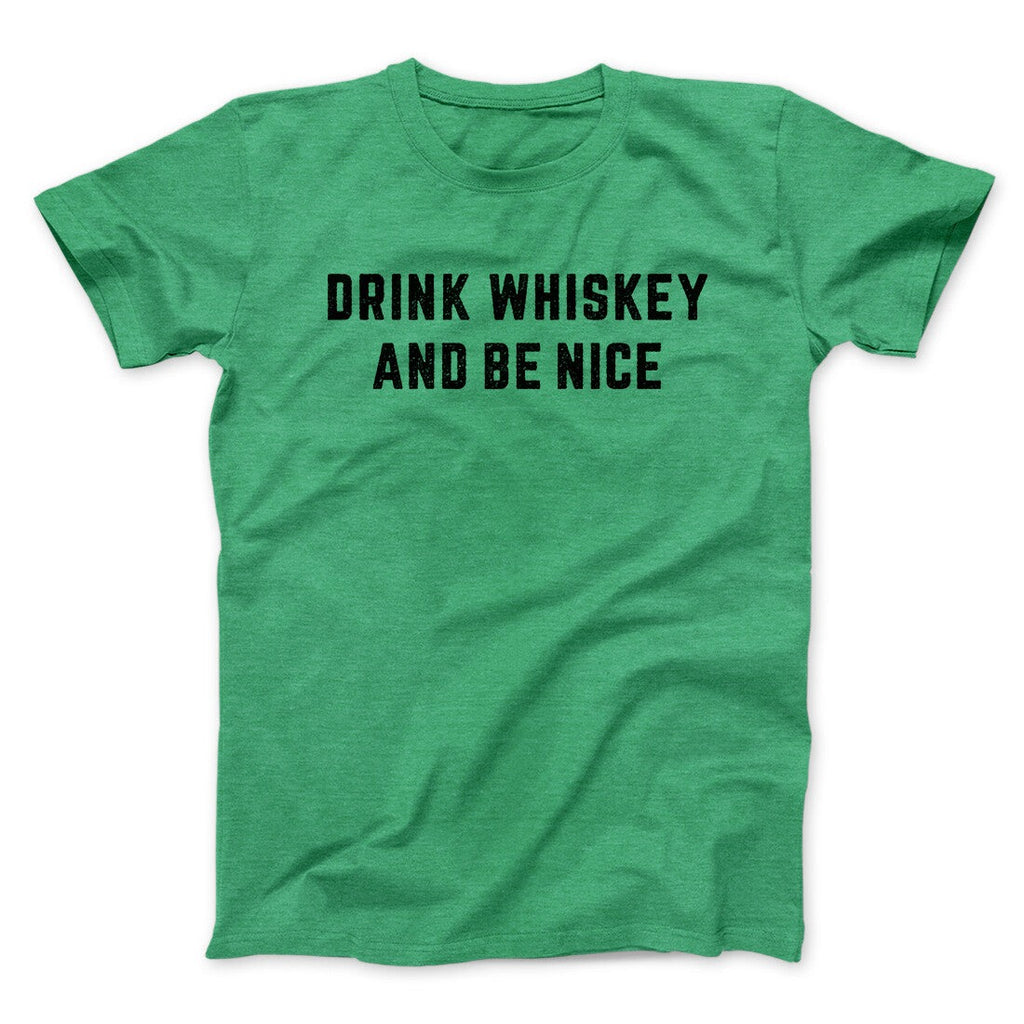 Drink Whiskey And Be Nice Men/Unisex T-Shirt
