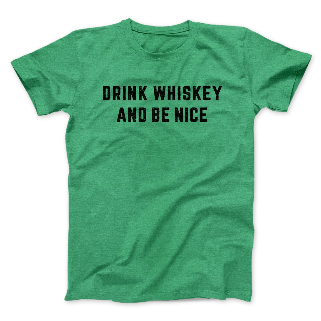 Drink Whiskey And Be Nice Men/Unisex T-Shirt