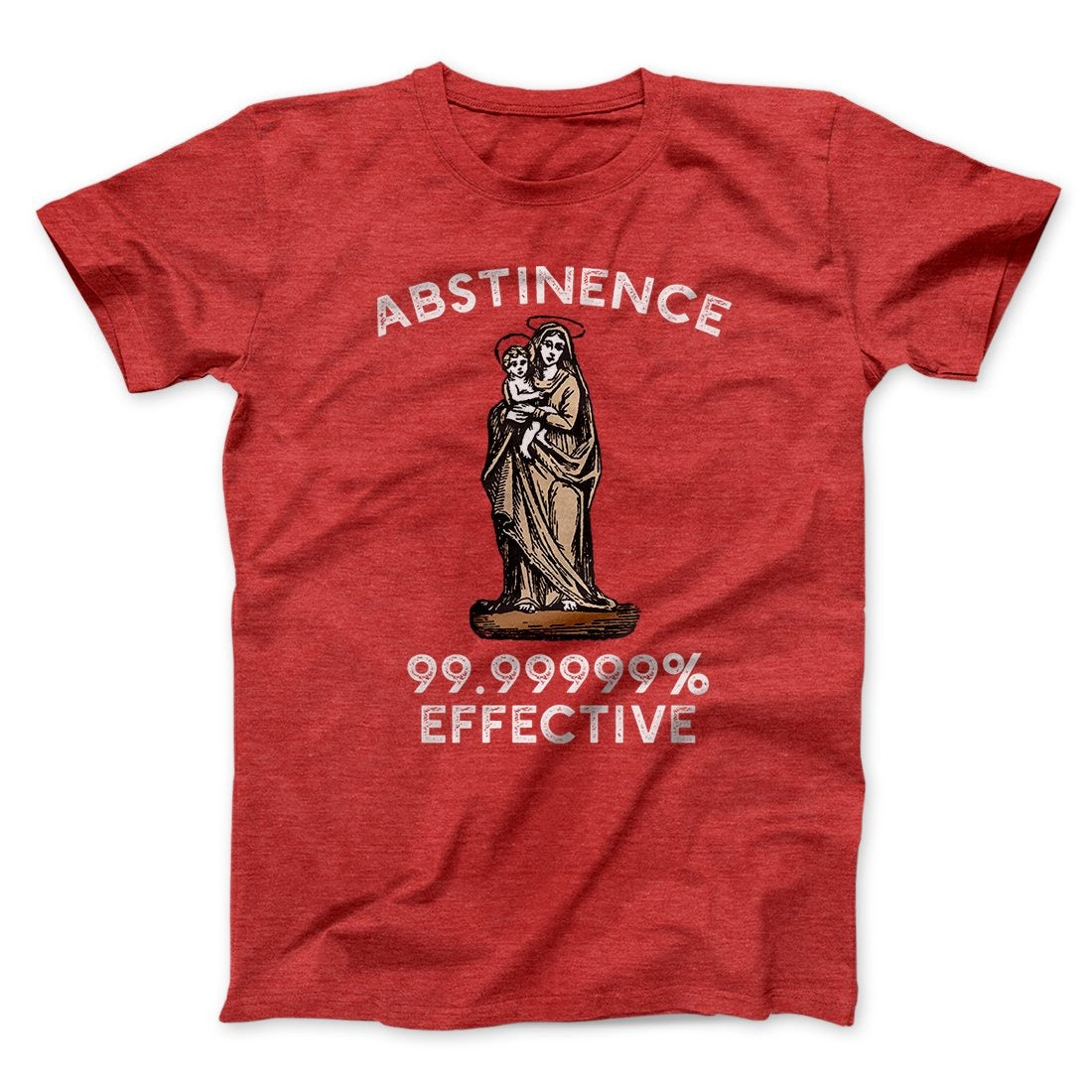 Abstinence: 99.99% Effective Men/Unisex T-Shirt