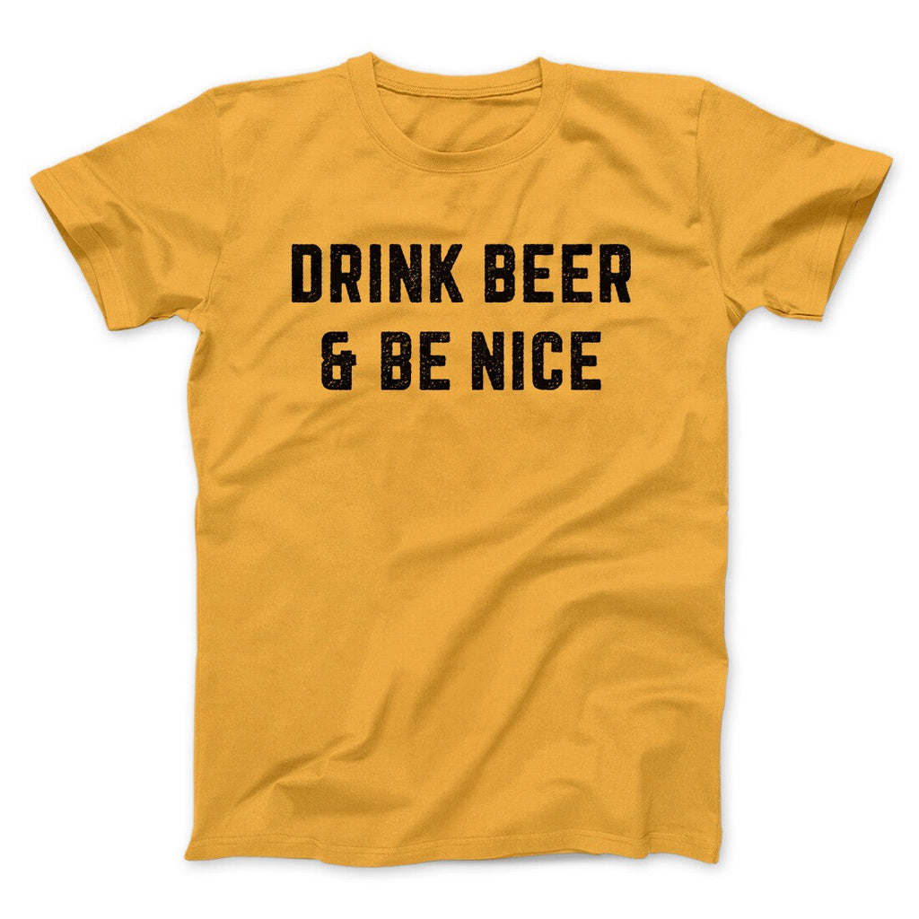Drink Beer And Be Nice Men/Unisex T-Shirt