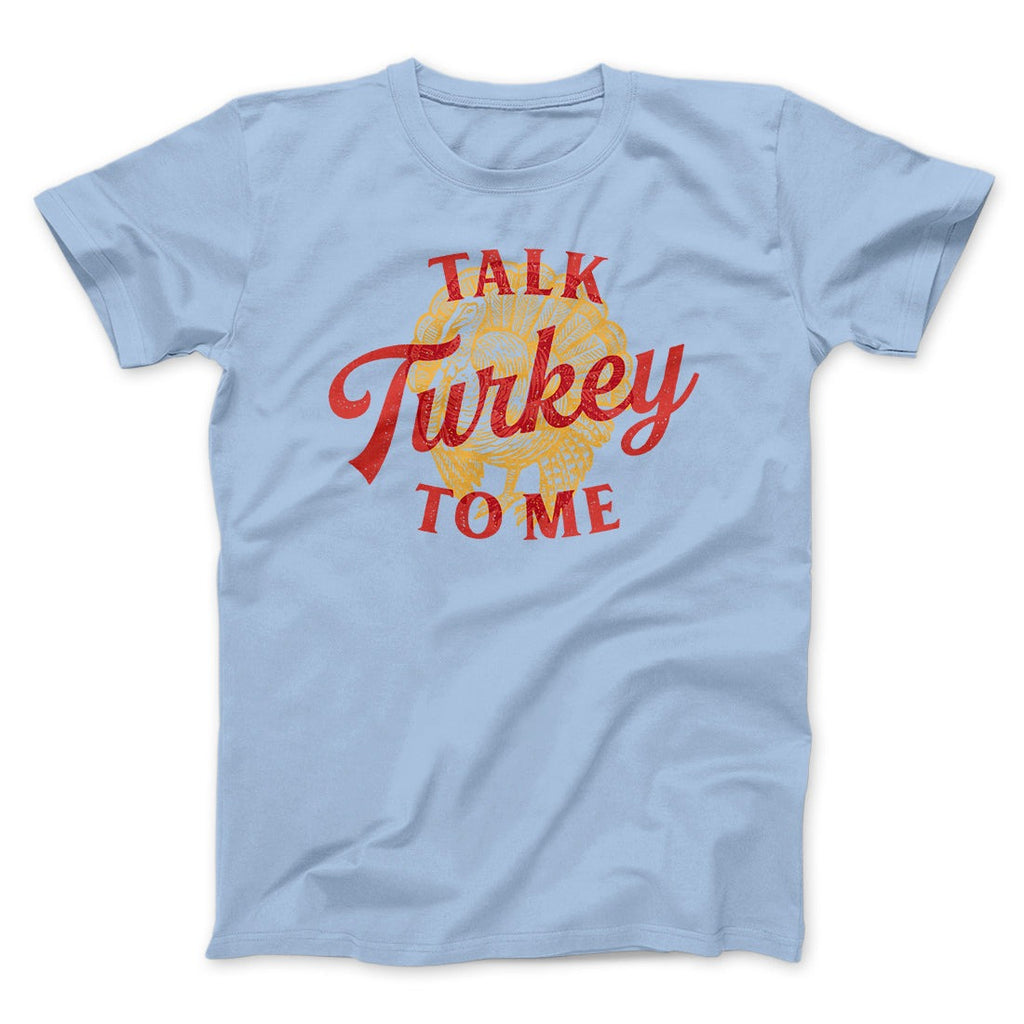 Talk Turkey To Me Funny Thanksgiving Men/Unisex T-Shirt