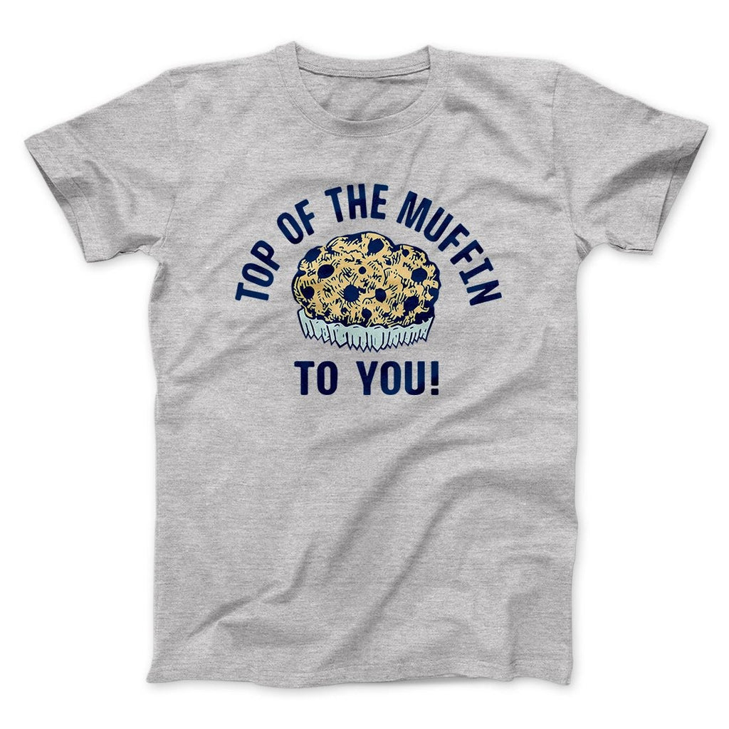 Top of the Muffin to You! Men/Unisex T-Shirt