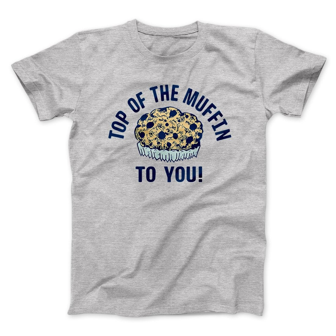 Top of the Muffin to You! Men/Unisex T-Shirt