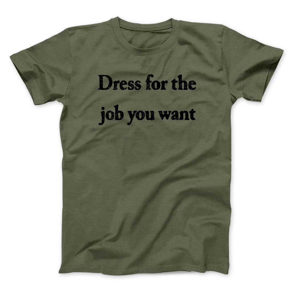 Dress For The Job You Want Funny Men/Unisex T-Shirt