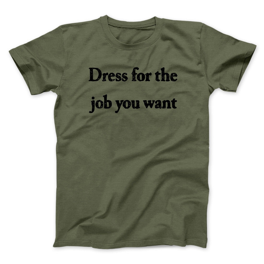 Dress For The Job You Want Funny Men/Unisex T-Shirt