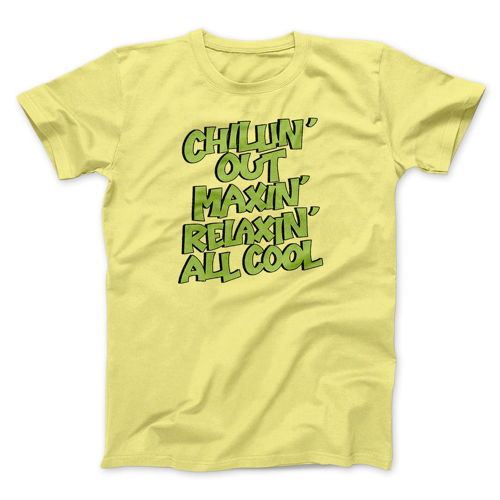 Chillin' Out Maxin' Relaxin All Cool Men/Unisex T-Shirt