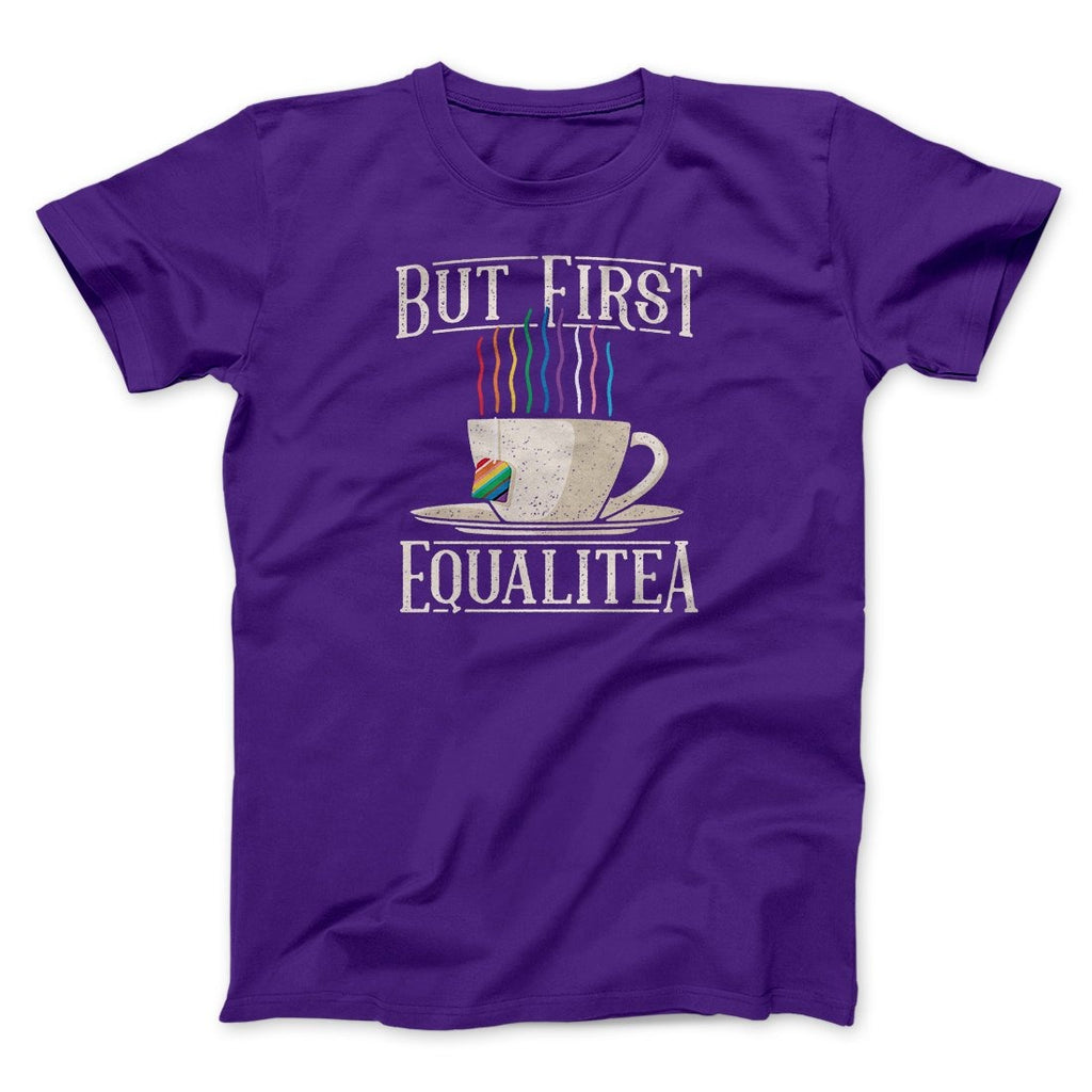 But First Equalitea Men/Unisex T-Shirt