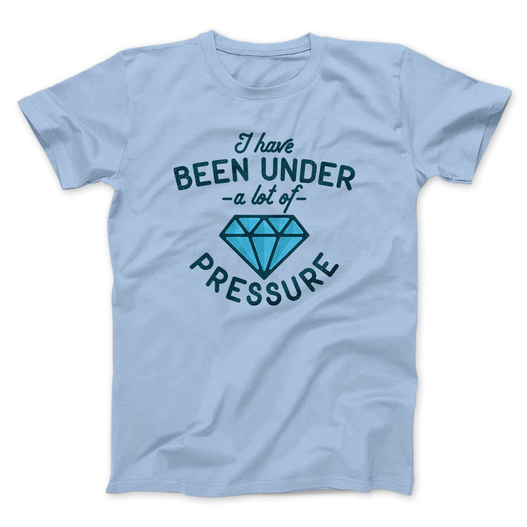 Under a Lot of Pressure Men/Unisex T-Shirt