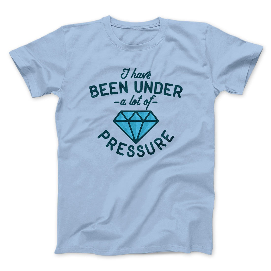 Under a Lot of Pressure Men/Unisex T-Shirt