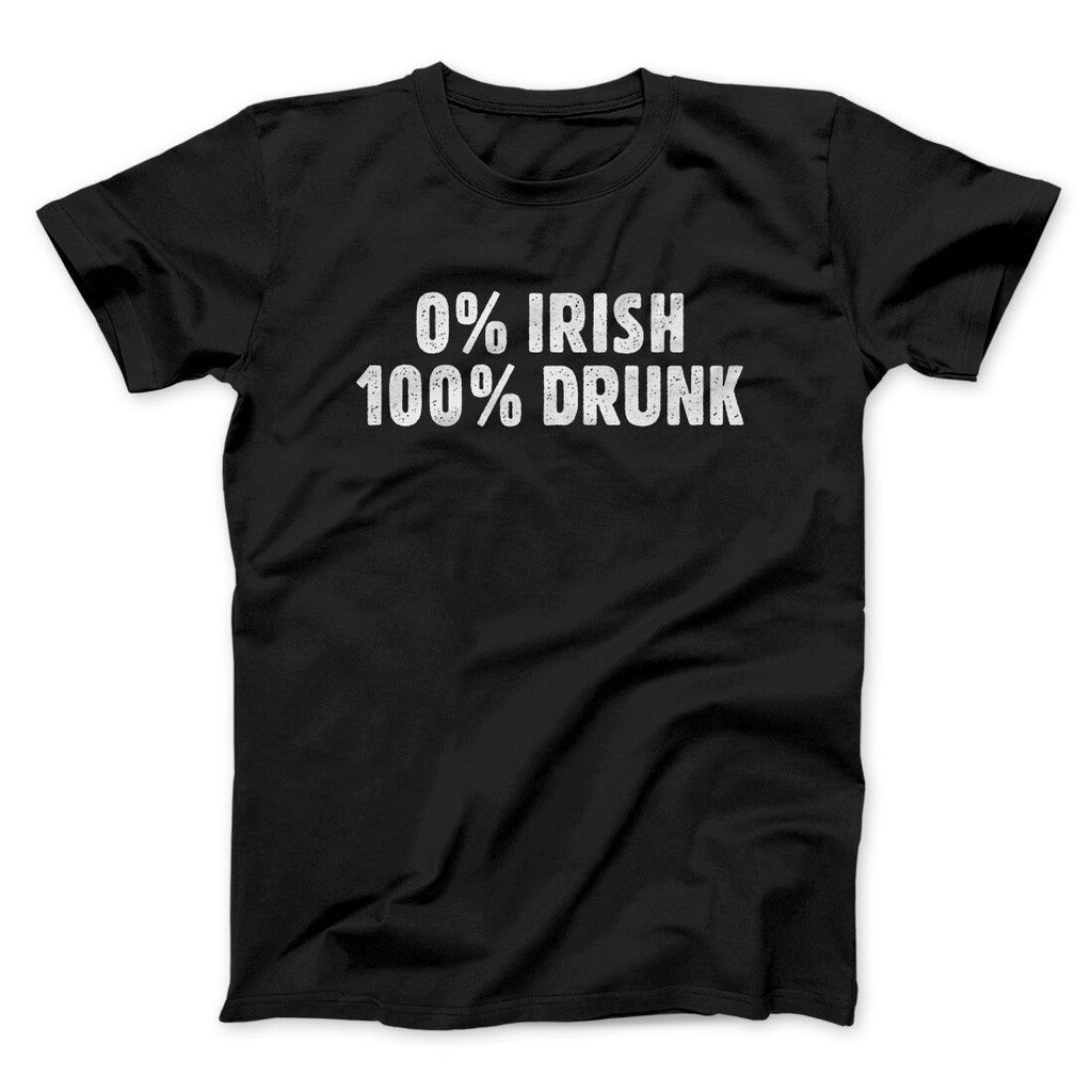 0 Percent Irish, 100 Percent Drunk Men/Unisex T-Shirt