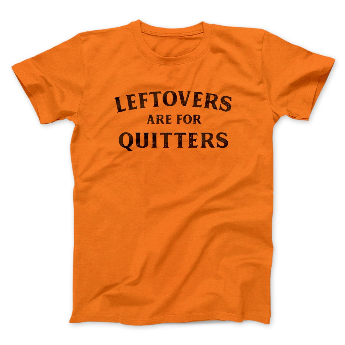 Leftovers Are For Quitters Funny Thanksgiving Men/Unisex T-Shirt