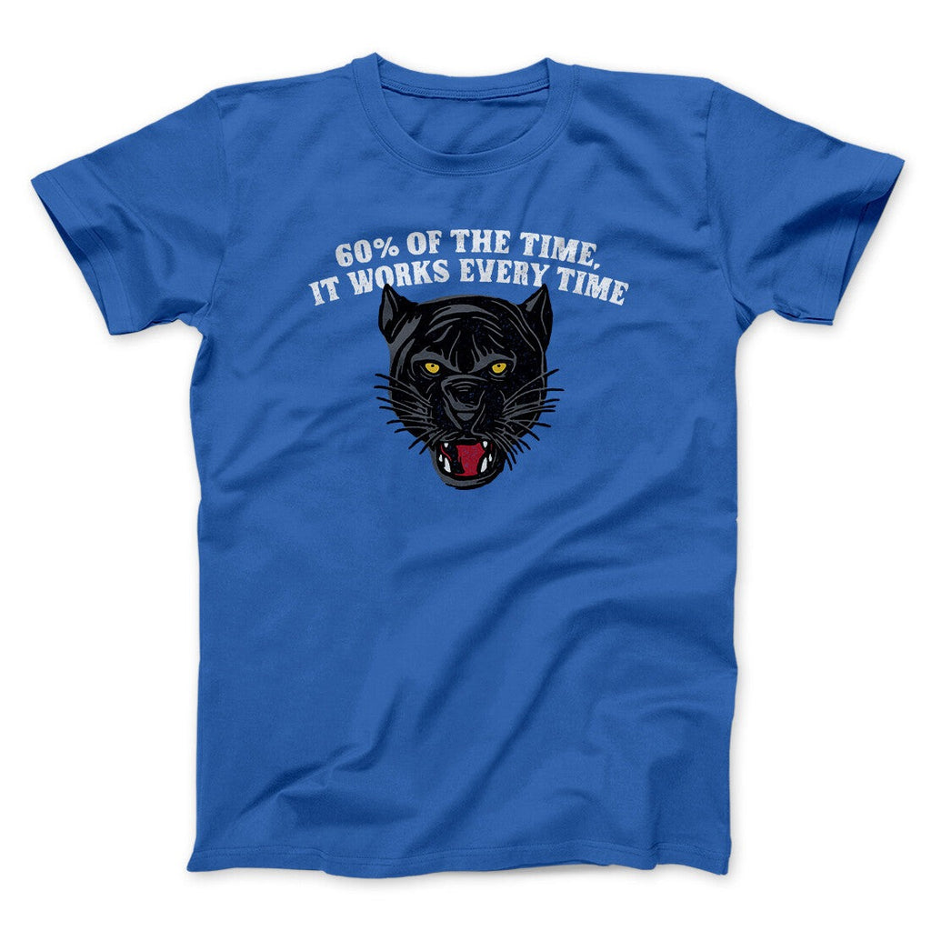 60 Percent Of The Time It Works Every Time Funny Movie Men/Unisex T-Shirt