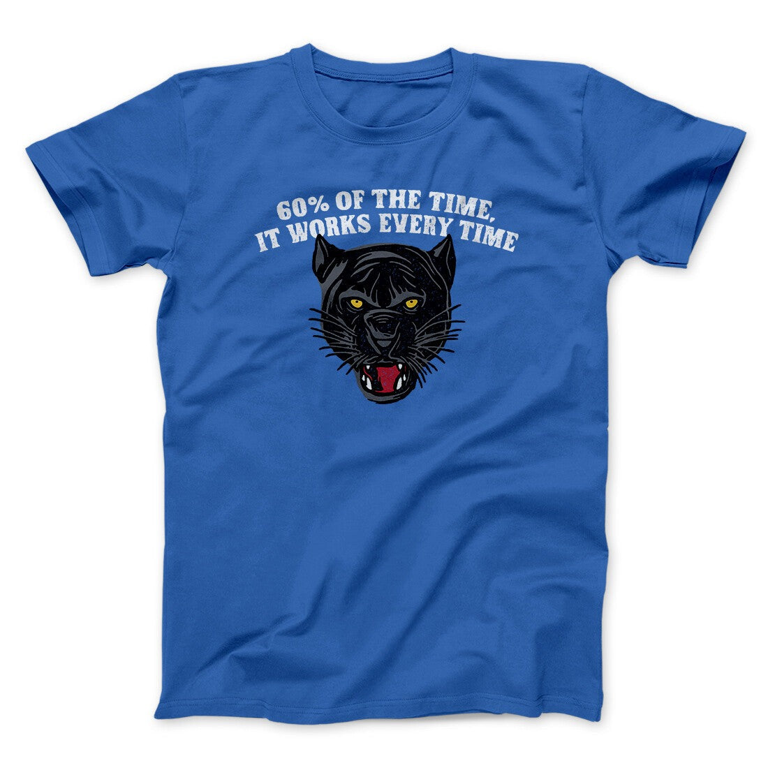 60 Percent Of The Time It Works Every Time Funny Movie Men/Unisex T-Shirt