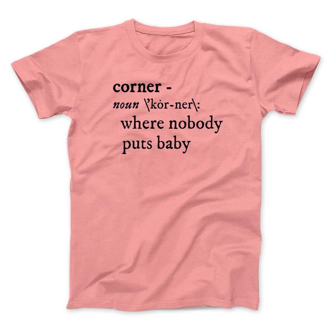 Nobody Puts Baby In A Corner Funny Movie Men/Unisex T-Shirt
