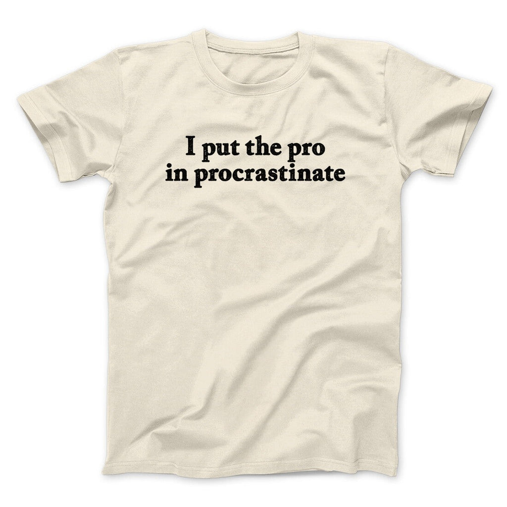 I Put The Pro In Procrastinate Funny Men/Unisex T-Shirt