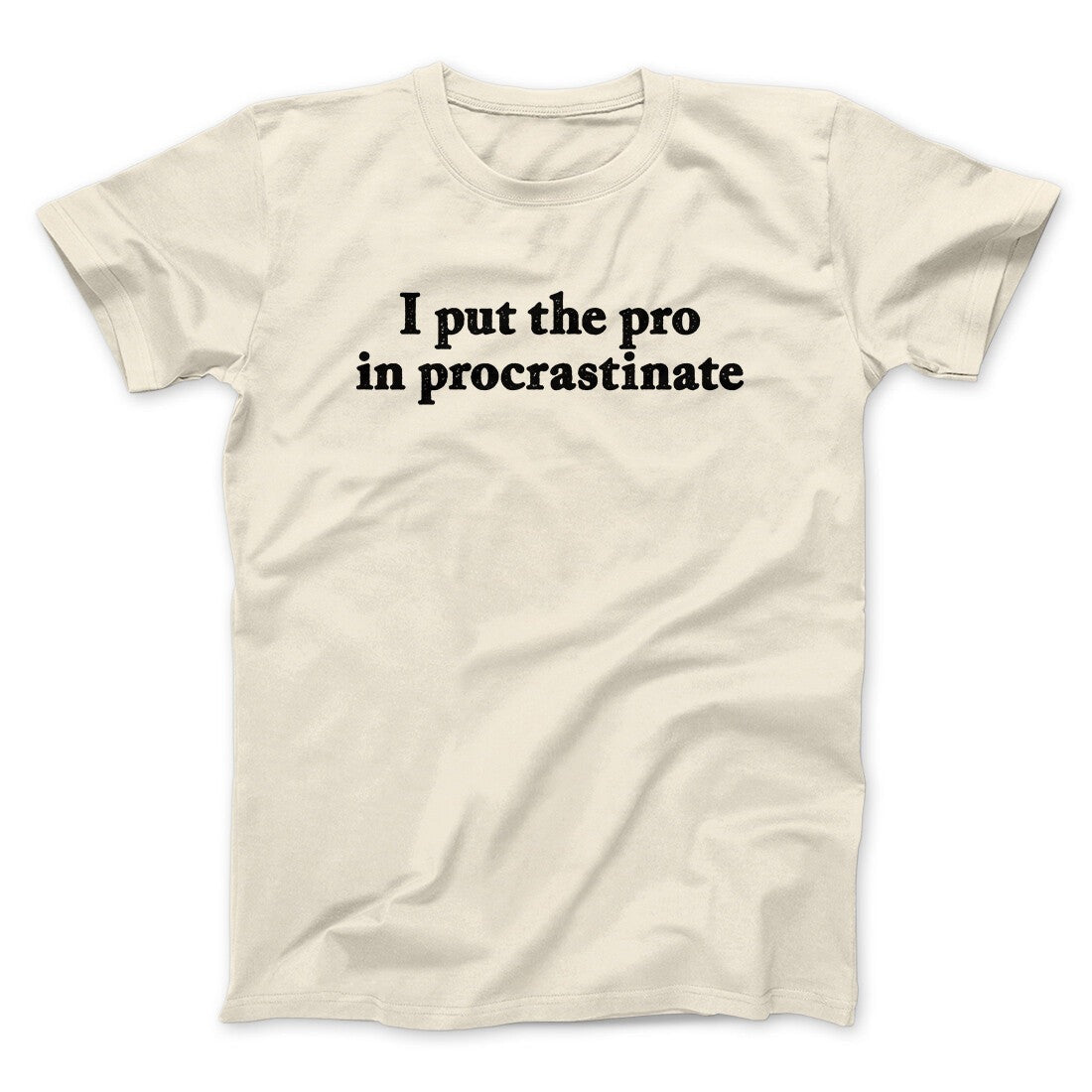 I Put The Pro In Procrastinate Funny Men/Unisex T-Shirt