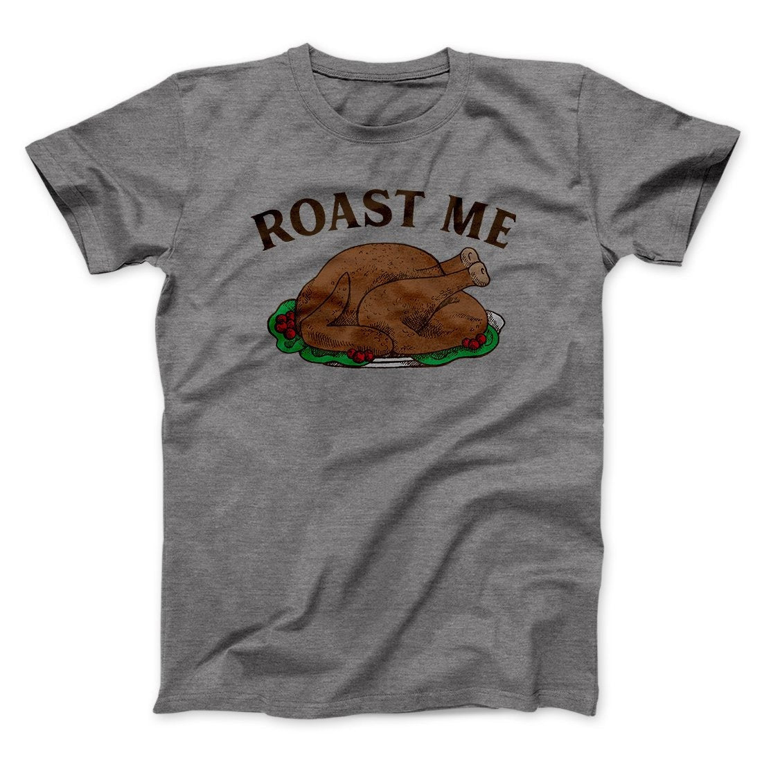 Roast Me Funny Thanksgiving Men/Unisex T-Shirt
