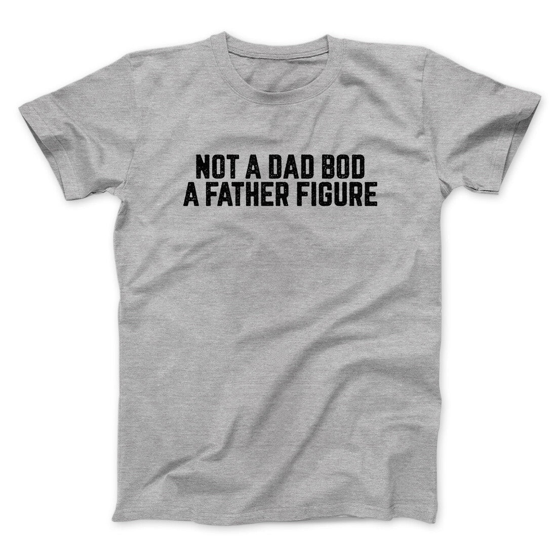 Not A Dad Bod A Father Figure Funny Men/Unisex T-Shirt