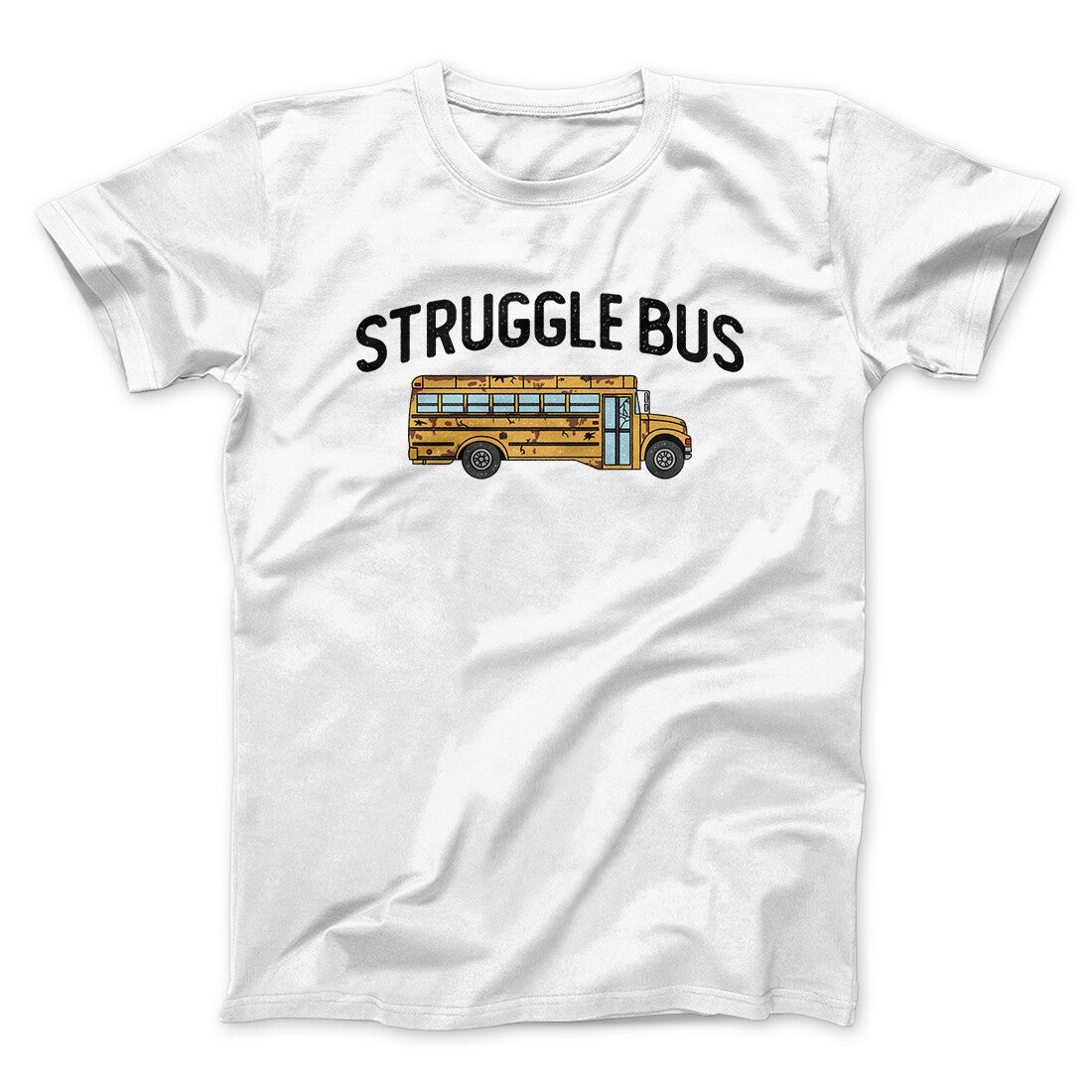 Struggle Bus Men/Unisex T-Shirt