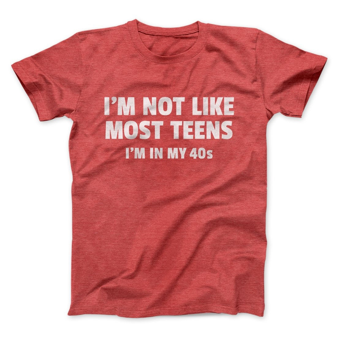 I'm Not Like Most Teens (40s) Funny Men/Unisex T-Shirt