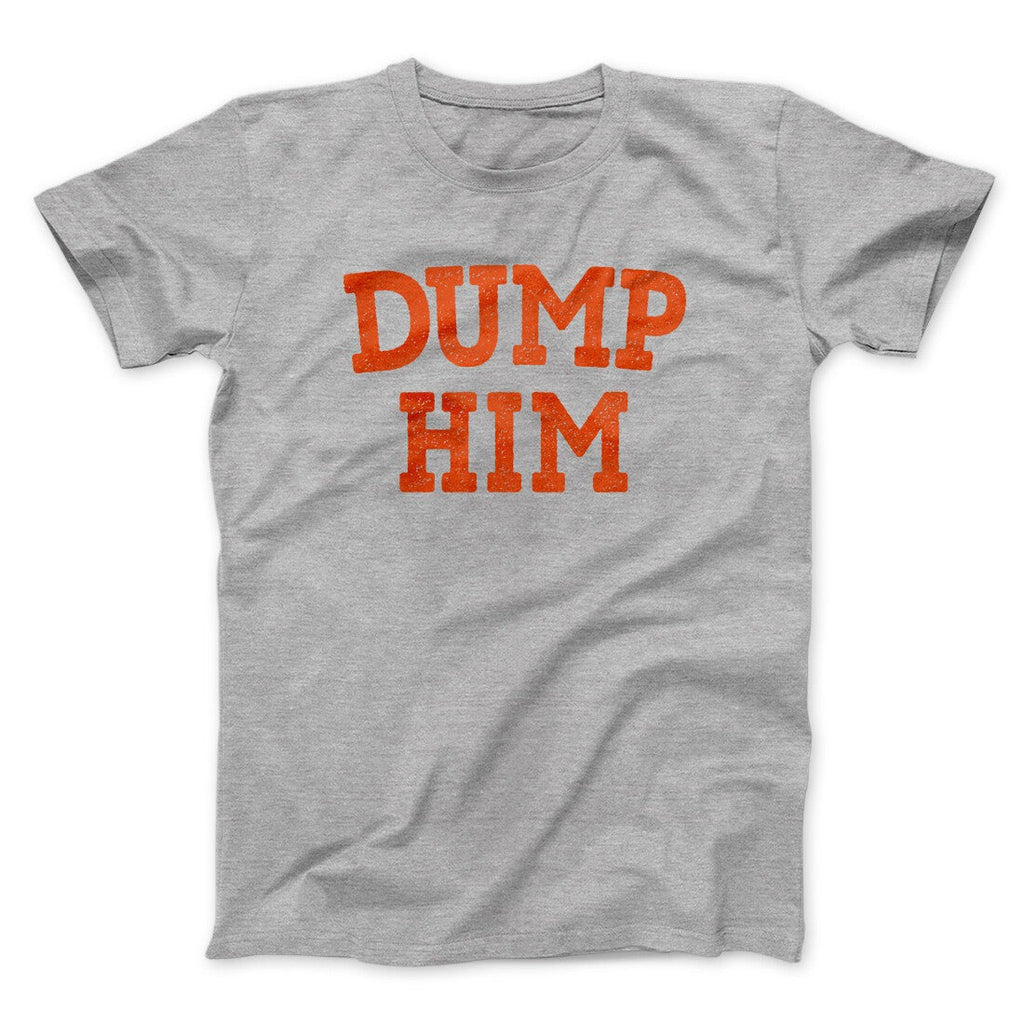 Dump Him Funny Men/Unisex T-Shirt
