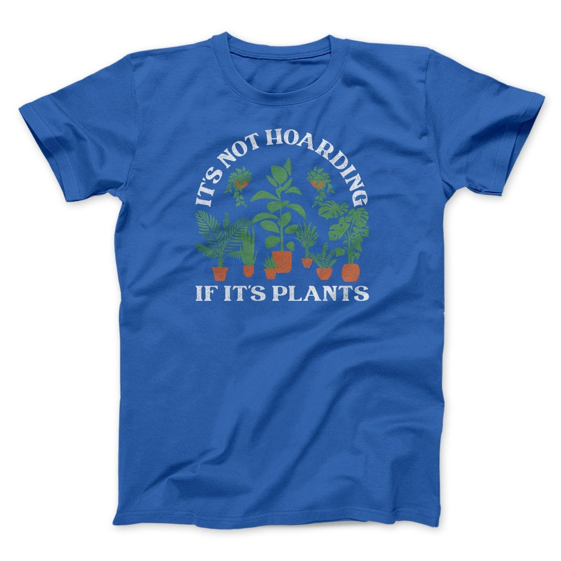 It's Not Hoarding If It's Plants Funny Men/Unisex T-Shirt