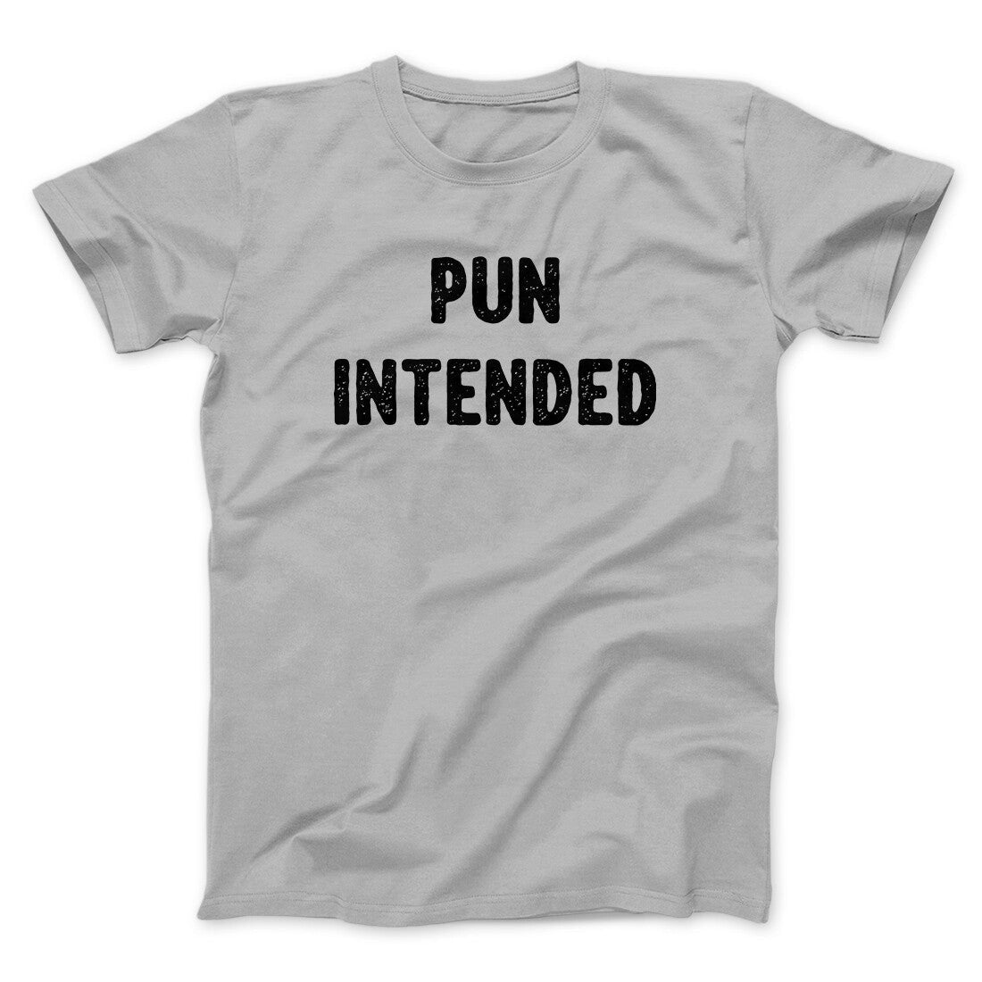 Pun Intended Funny Men/Unisex T-Shirt