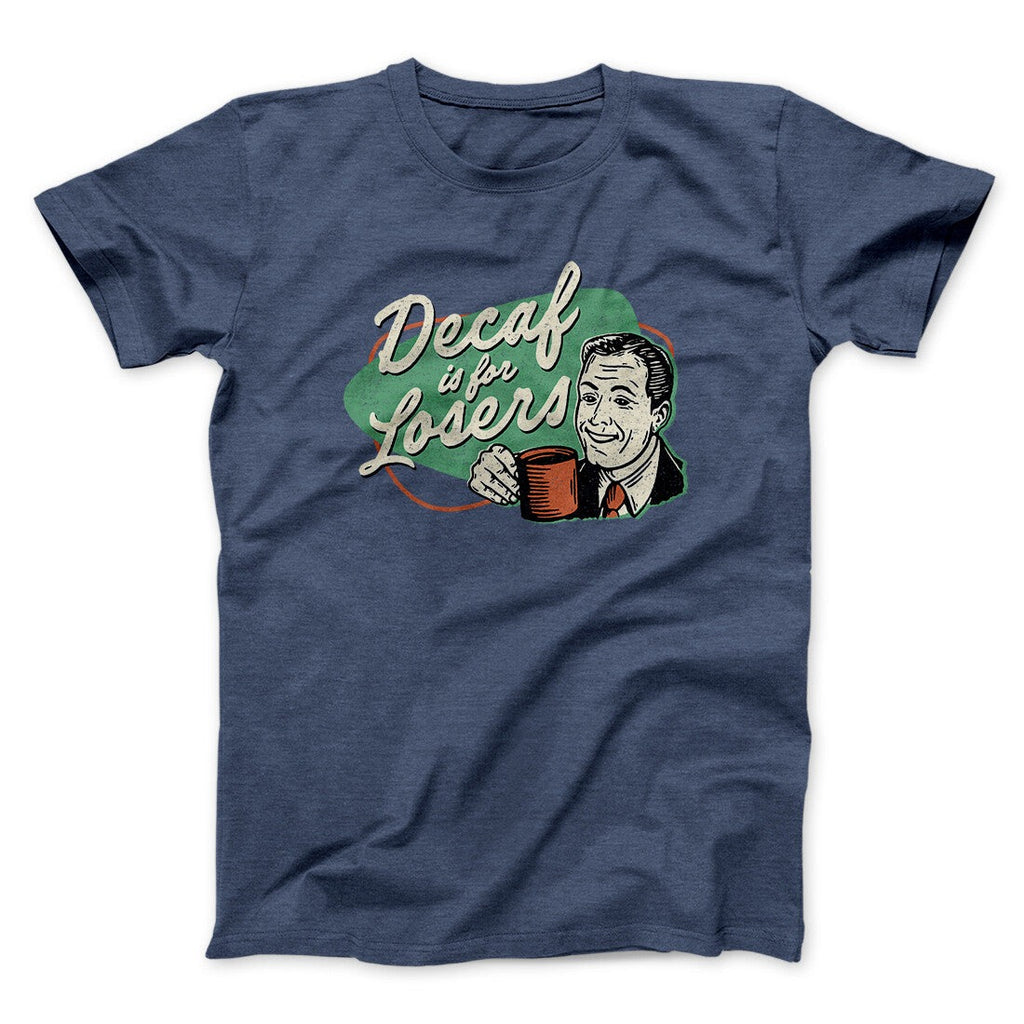 Decaf Is For Losers Men/Unisex T-Shirt