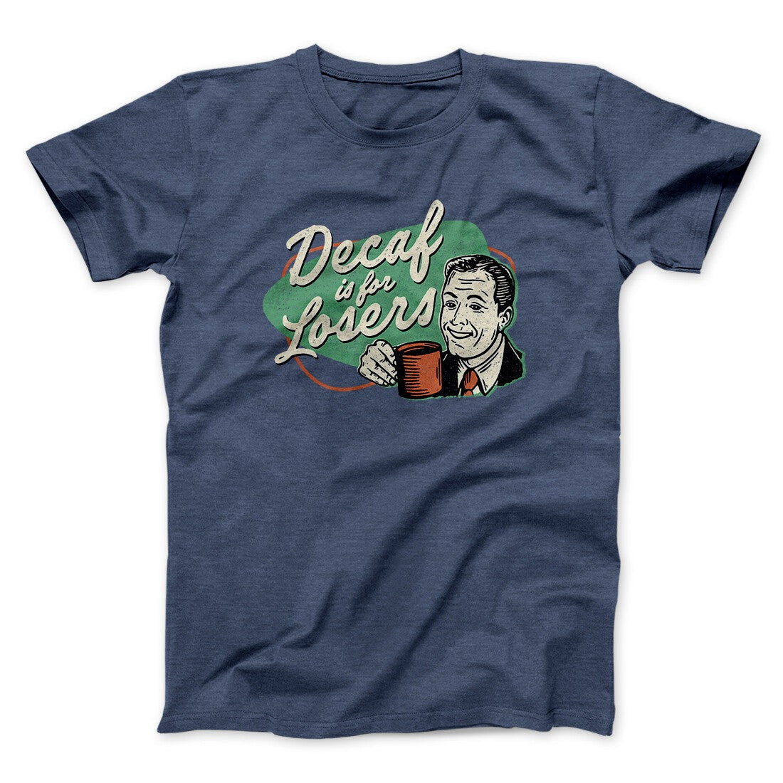 Decaf Is For Losers Men/Unisex T-Shirt