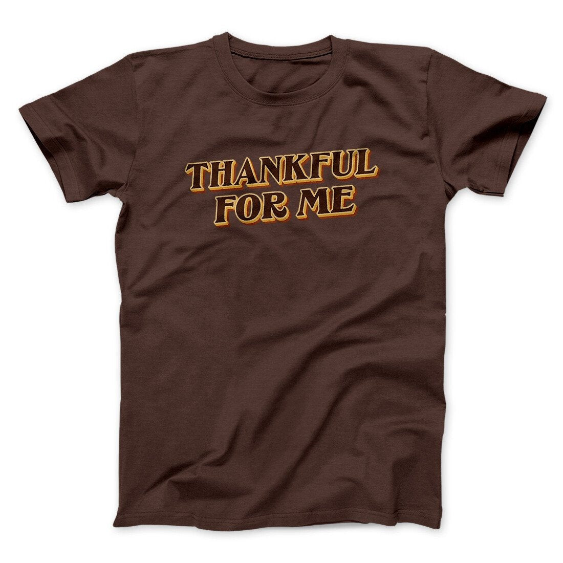 Thankful For Me Funny Thanksgiving Men/Unisex T-Shirt