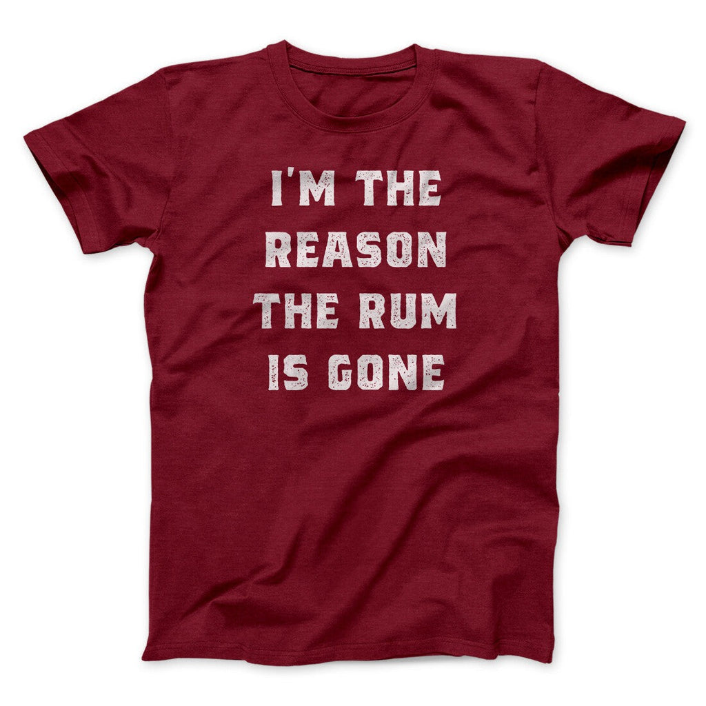 I'm The Reason The Rum Is Gone Men/Unisex T-Shirt