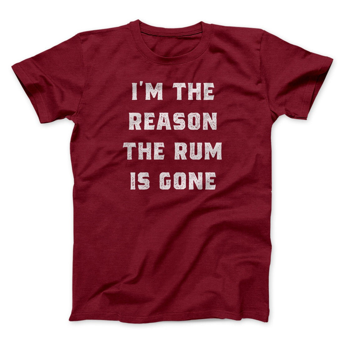 I'm The Reason The Rum Is Gone Men/Unisex T-Shirt