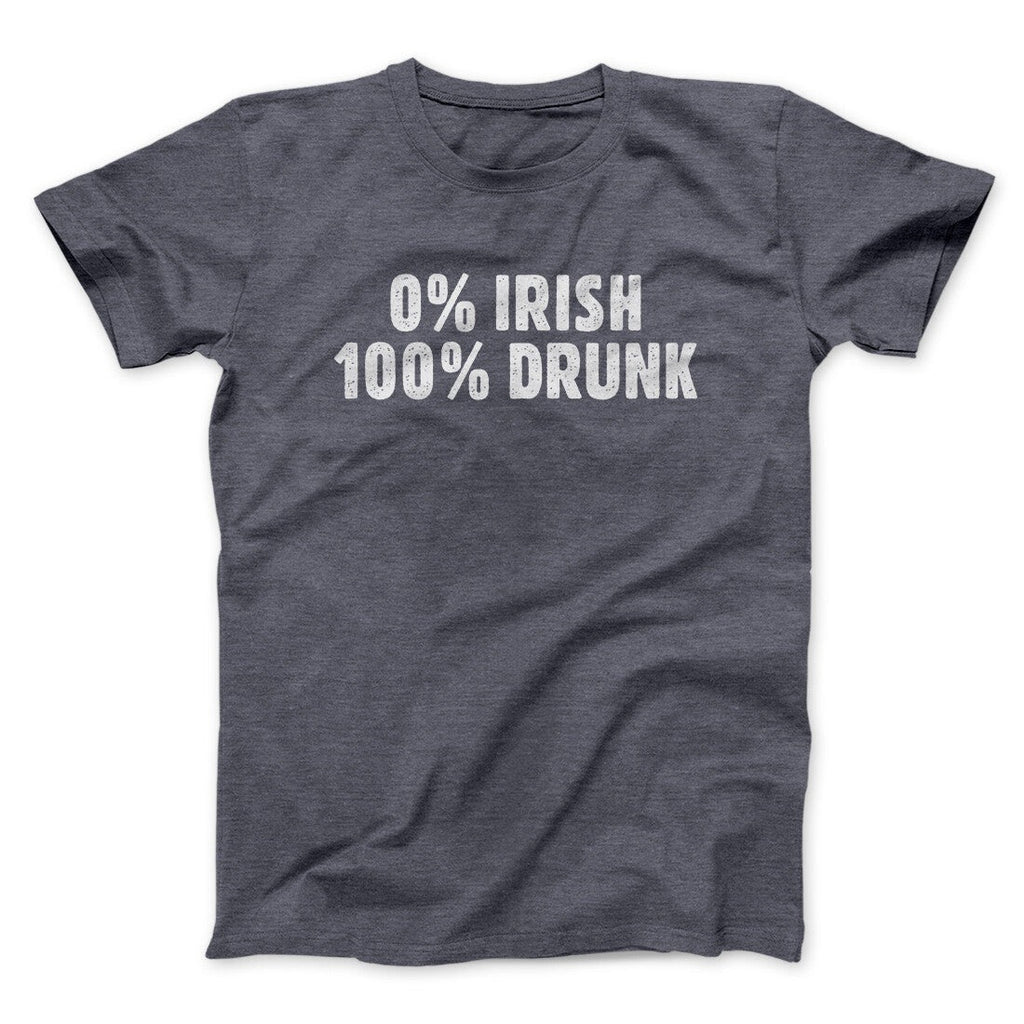 0 Percent Irish, 100 Percent Drunk Men/Unisex T-Shirt