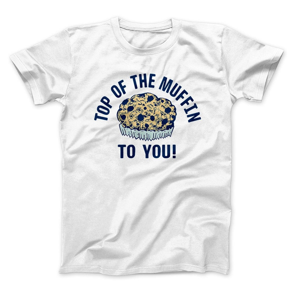 Top of the Muffin to You! Men/Unisex T-Shirt