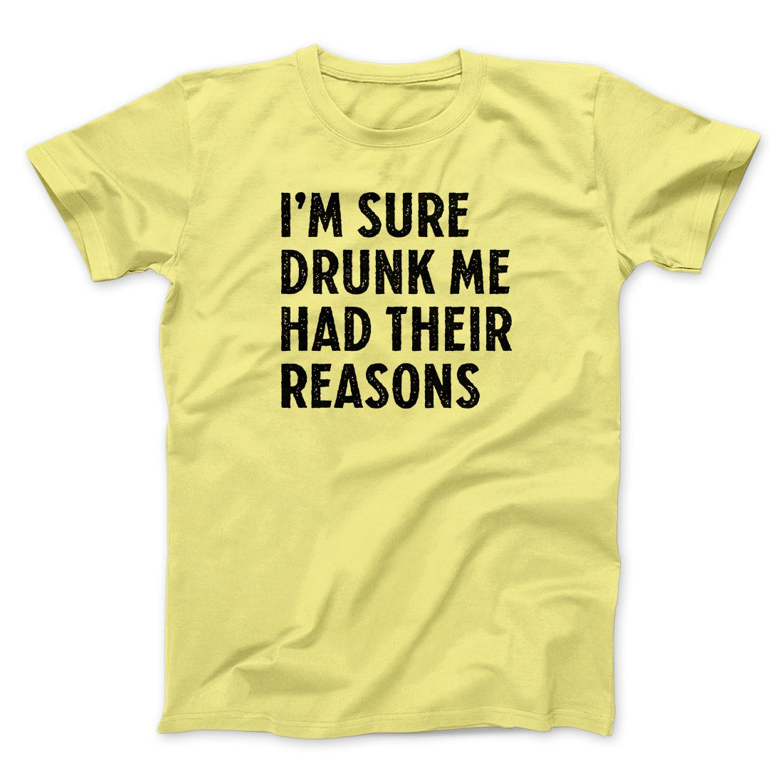 I'm Sure Drunk Me Had Their Reasons Men/Unisex T-Shirt