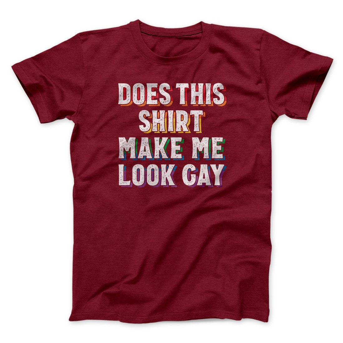 Does This Shirt Make Me Look Gay Men/Unisex T-Shirt
