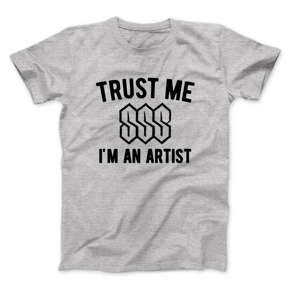 Trust Me I'm An Artist Funny Men/Unisex T-Shirt