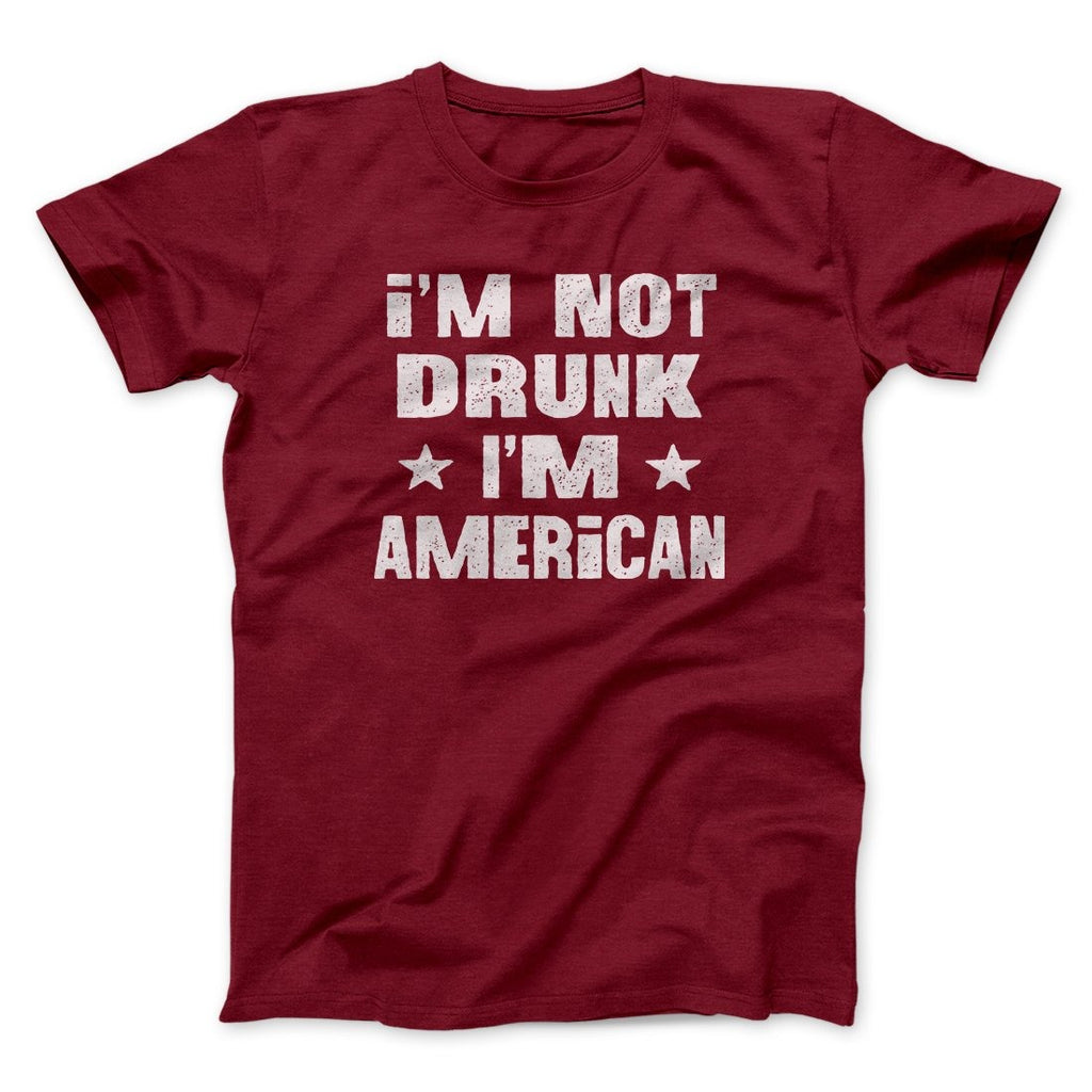 I'm Not Drunk I'm American Men/Unisex T-Shirt