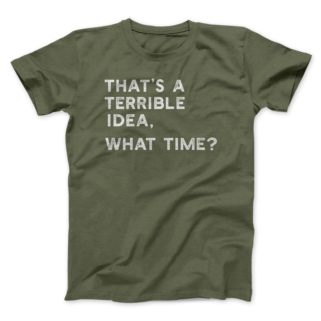 That's A Terrible Idea, What Time? Men/Unisex T-Shirt