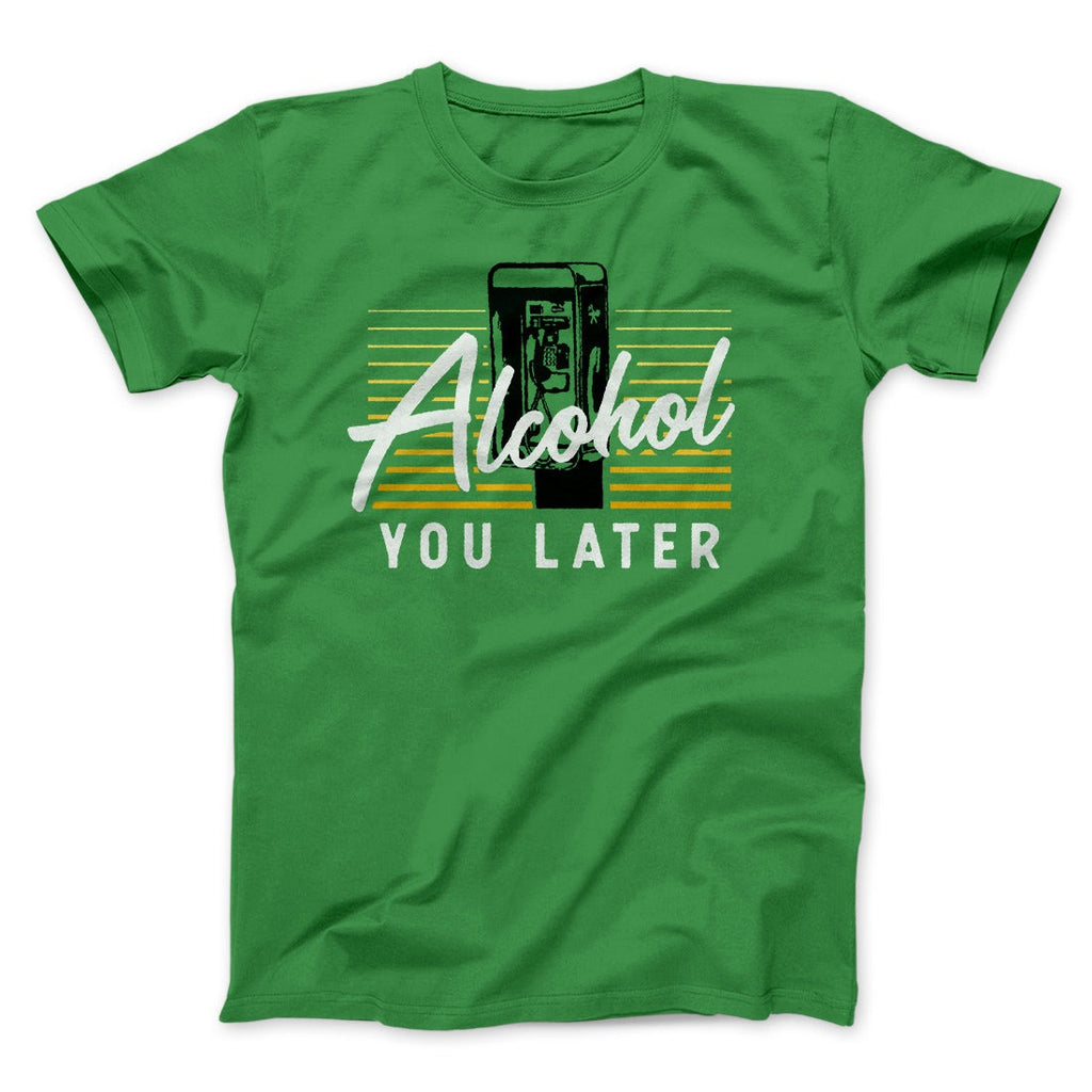 Alcohol You Later Men/Unisex T-Shirt