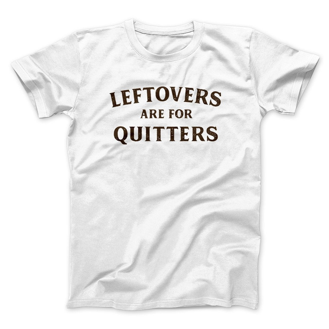 Leftovers Are For Quitters Funny Thanksgiving Men/Unisex T-Shirt