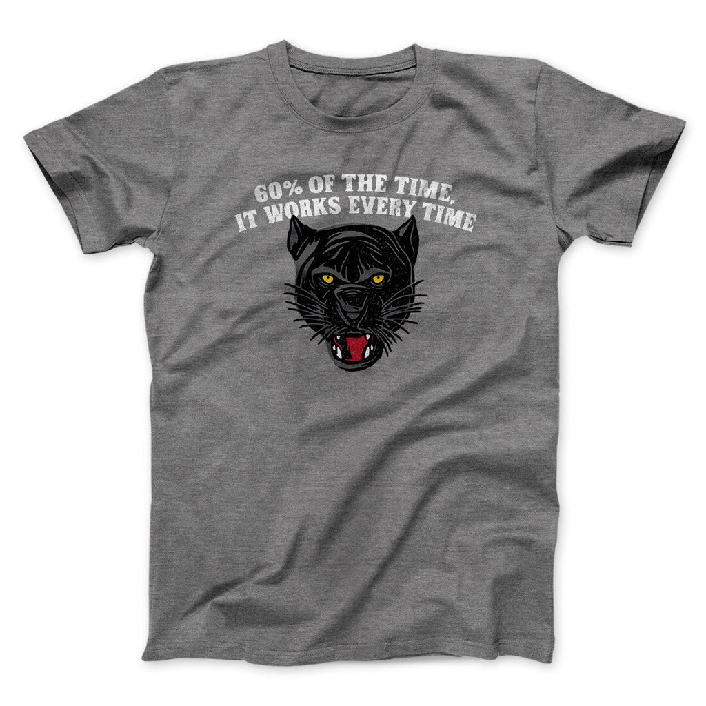 60 Percent Of The Time It Works Every Time Funny Movie Men/Unisex T-Shirt