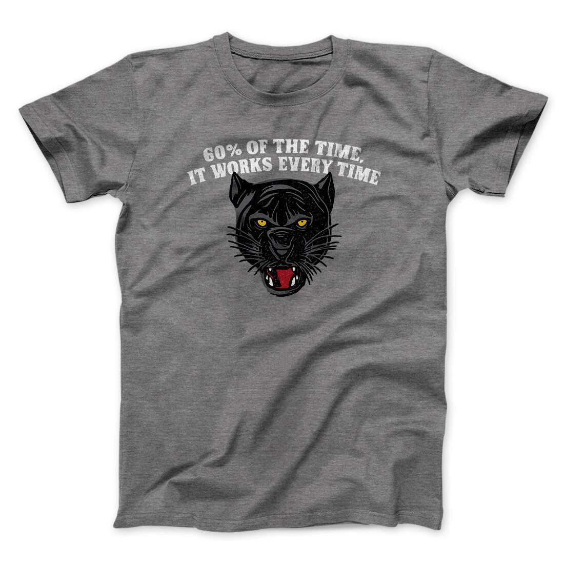 60 Percent Of The Time It Works Every Time Funny Movie Men/Unisex T-Shirt