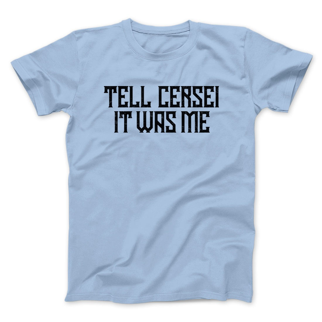 Tell Cersei It Was Me Men/Unisex T-Shirt