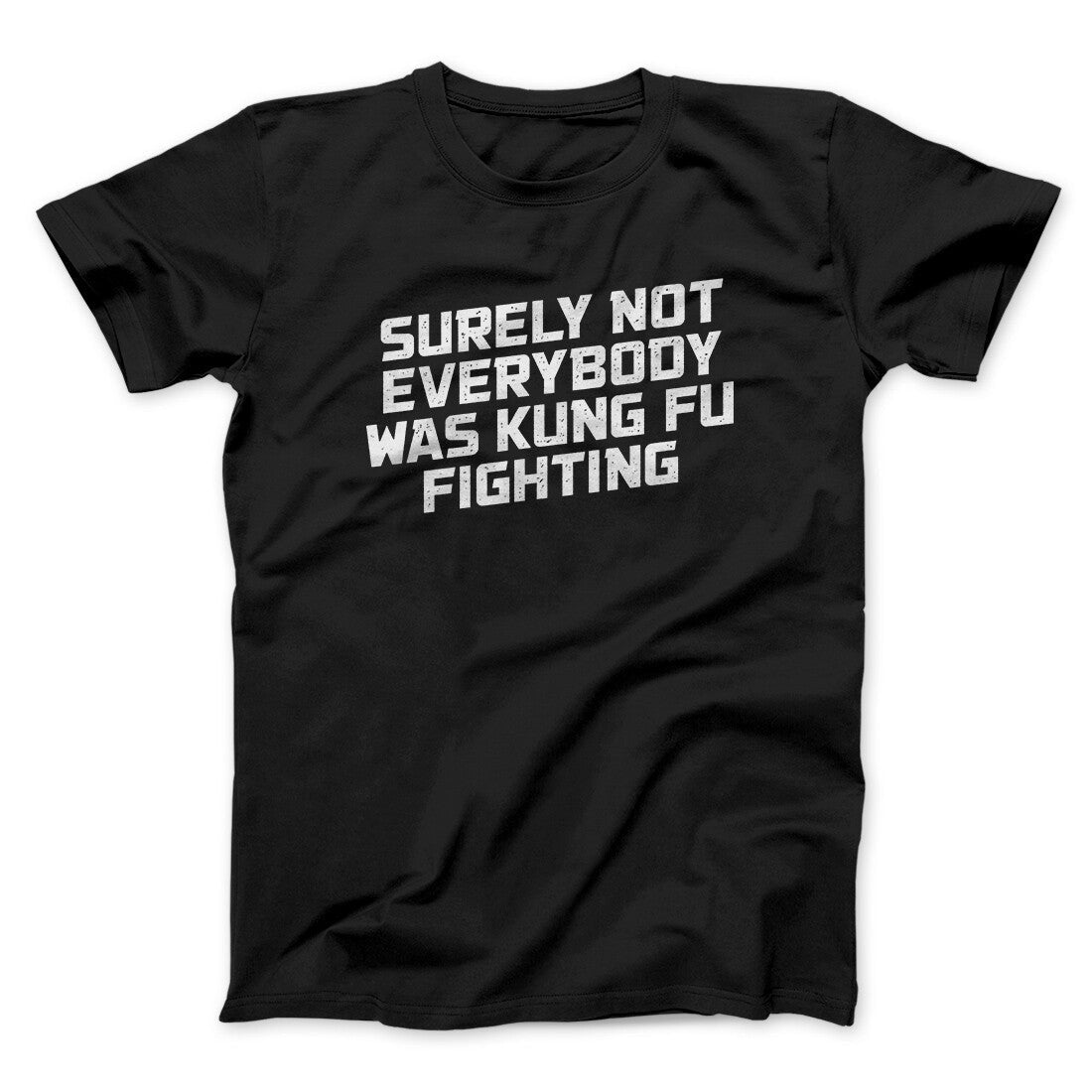 Surely Not Everyone Was Kung Fu Fighting Funny Men/Unisex T-Shirt